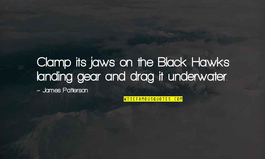 Lutman Quotes By James Patterson: Clamp its jaws on the Black Hawk's landing Lutman Quotes By James Patterson: Clamp its jaws on the Black Hawk's landing