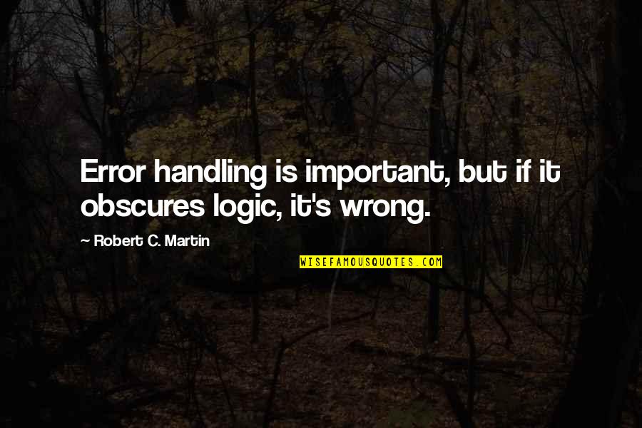 Lutman Quotes By Robert C. Martin: Error handling is important, but if it obscures Lutman Quotes By Robert C. Martin: Error handling is important, but if it obscures