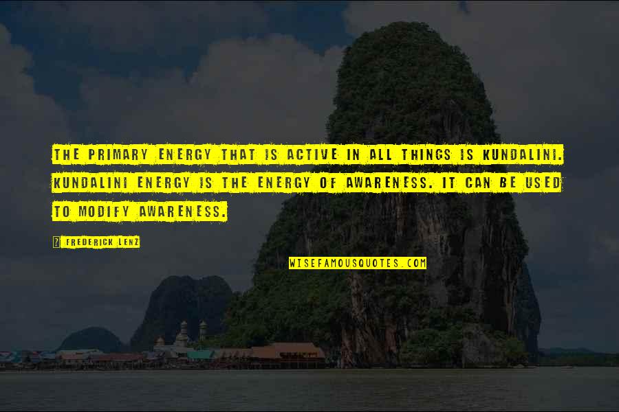 Luto Quotes By Frederick Lenz: The primary energy that is active in all Luto Quotes By Frederick Lenz: The primary energy that is active in all
