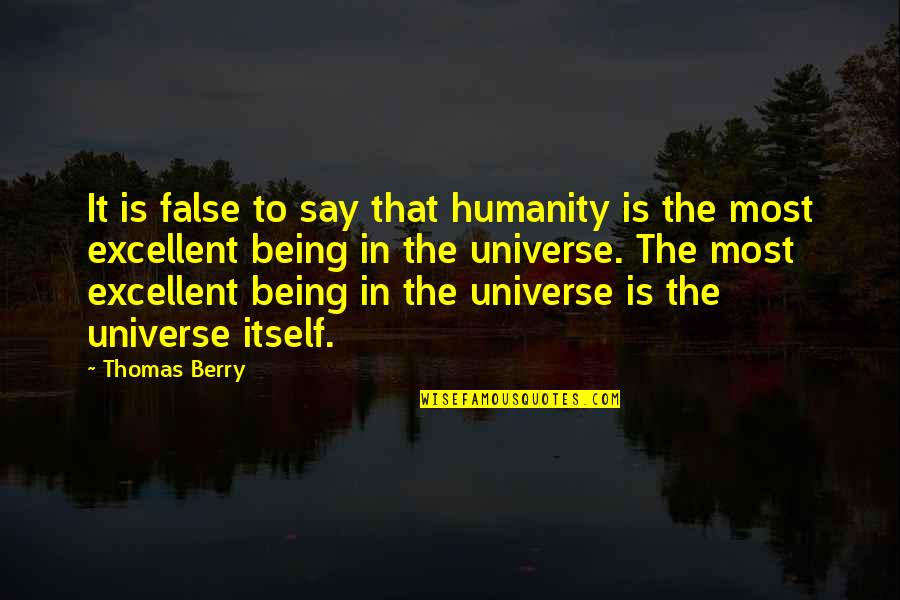 Lutricia Steele Quotes By Thomas Berry: It is false to say that humanity is Lutricia Steele Quotes By Thomas Berry: It is false to say that humanity is