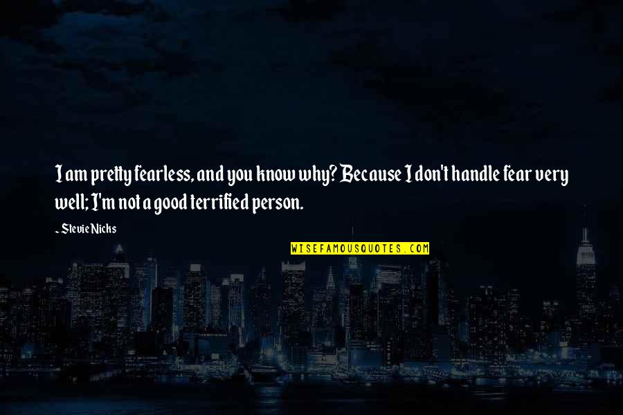 Lutrija Quotes By Stevie Nicks: I am pretty fearless, and you know why? Lutrija Quotes By Stevie Nicks: I am pretty fearless, and you know why?