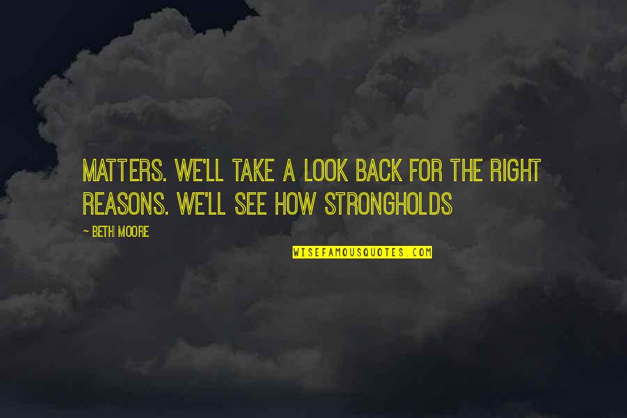 Lutry Cloches Quotes By Beth Moore: Matters. We'll take a look back for the