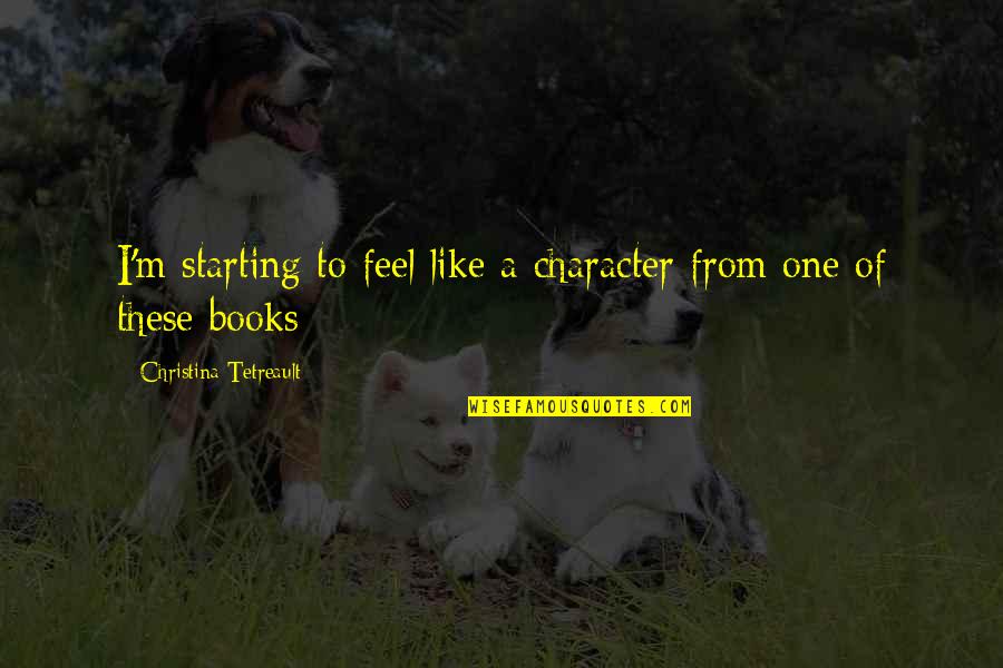 Lutsky Twins Quotes By Christina Tetreault: I'm starting to feel like a character from