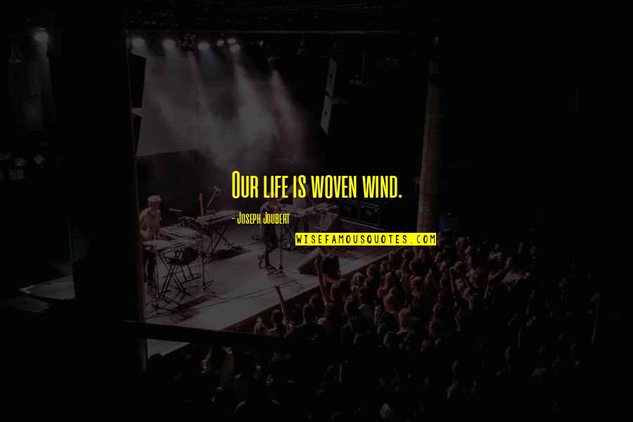 Lutsky Twins Quotes By Joseph Joubert: Our life is woven wind.