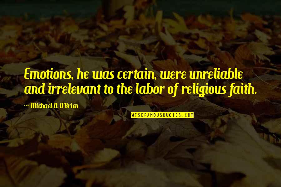 Lutsky Twins Quotes By Michael D. O'Brien: Emotions, he was certain, were unreliable and irrelevant
