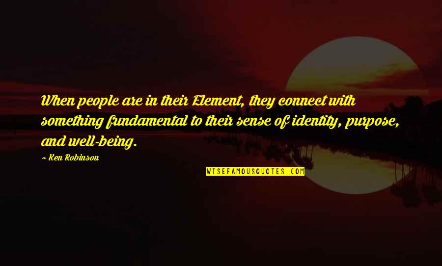 Lutta Quotes By Ken Robinson: When people are in their Element, they connect