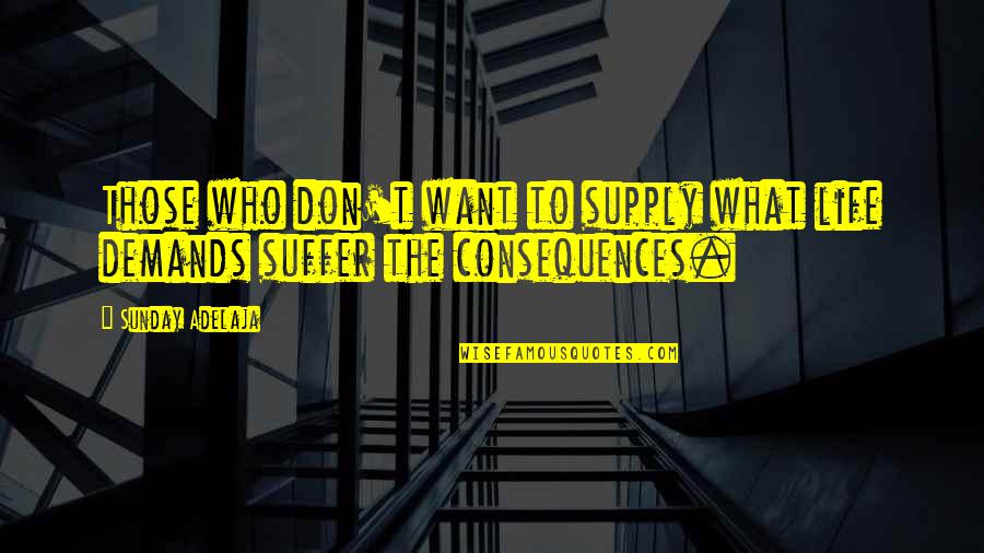 Lutta Quotes By Sunday Adelaja: Those who don't want to supply what life