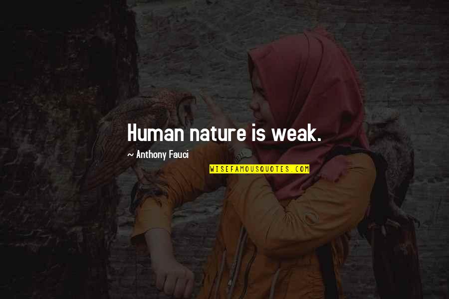 Luttent Quotes By Anthony Fauci: Human nature is weak. Luttent Quotes By Anthony Fauci: Human nature is weak.