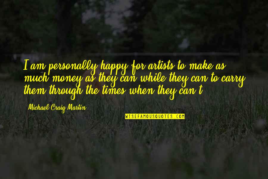 Lutterman Cowboys Quotes By Michael Craig-Martin: I am personally happy for artists to make Lutterman Cowboys Quotes By Michael Craig-Martin: I am personally happy for artists to make