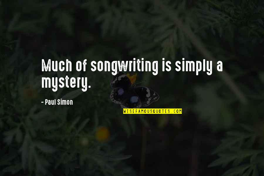 Lutterman Cowboys Quotes By Paul Simon: Much of songwriting is simply a mystery. Lutterman Cowboys Quotes By Paul Simon: Much of songwriting is simply a mystery.