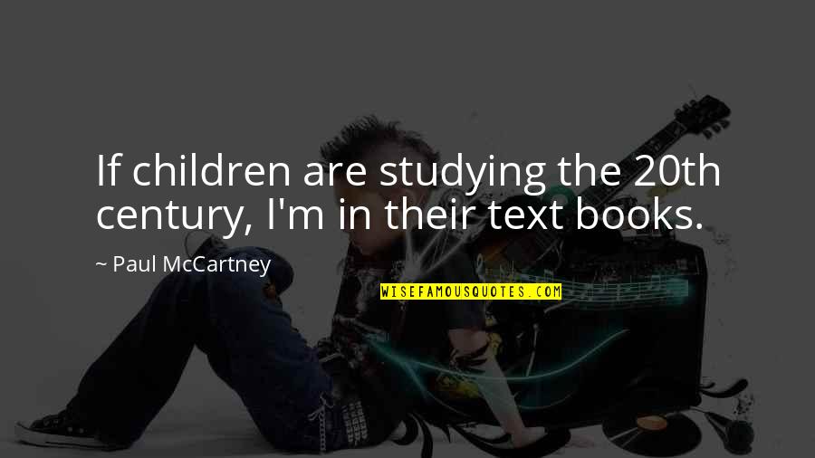 Luttinger Associates Quotes By Paul McCartney: If children are studying the 20th century, I'm Luttinger Associates Quotes By Paul McCartney: If children are studying the 20th century, I'm