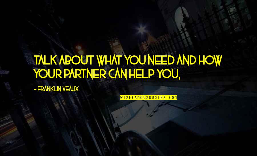 Luttinger Julie Quotes By Franklin Veaux: Talk about what you need and how your Luttinger Julie Quotes By Franklin Veaux: Talk about what you need and how your