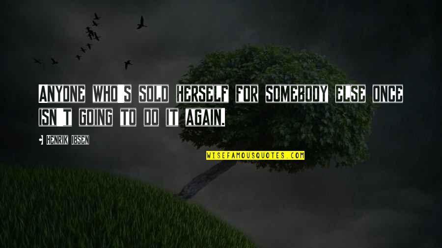 Luttinger Julie Quotes By Henrik Ibsen: Anyone who's sold herself for somebody else once