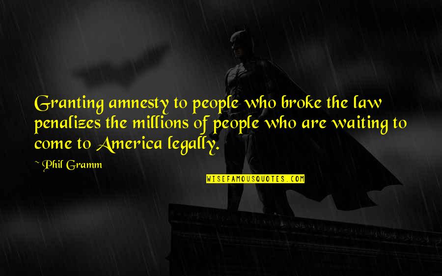 Luttons Hardware Quotes By Phil Gramm: Granting amnesty to people who broke the law