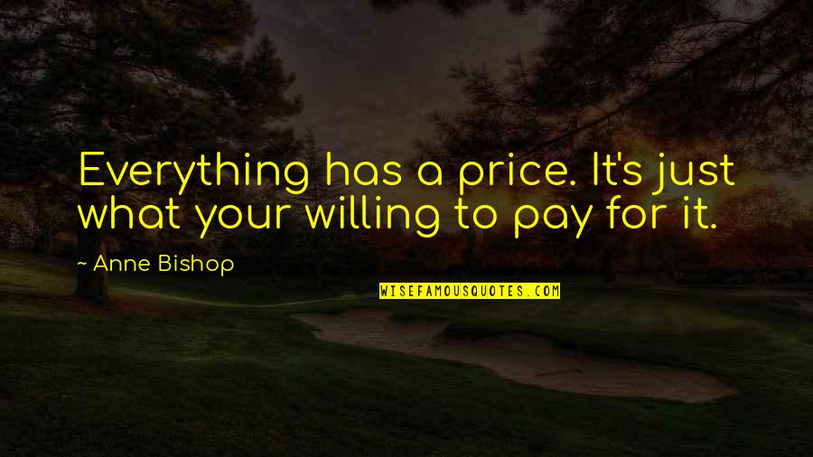 Luttoraj Quotes By Anne Bishop: Everything has a price. It's just what your