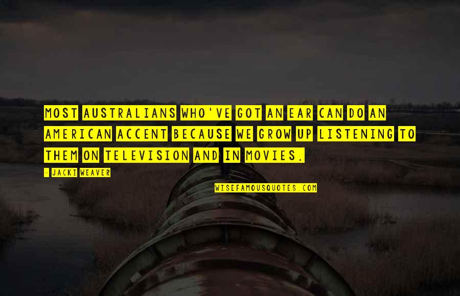 Luttoraj Quotes By Jacki Weaver: Most Australians who've got an ear can do Luttoraj Quotes By Jacki Weaver: Most Australians who've got an ear can do