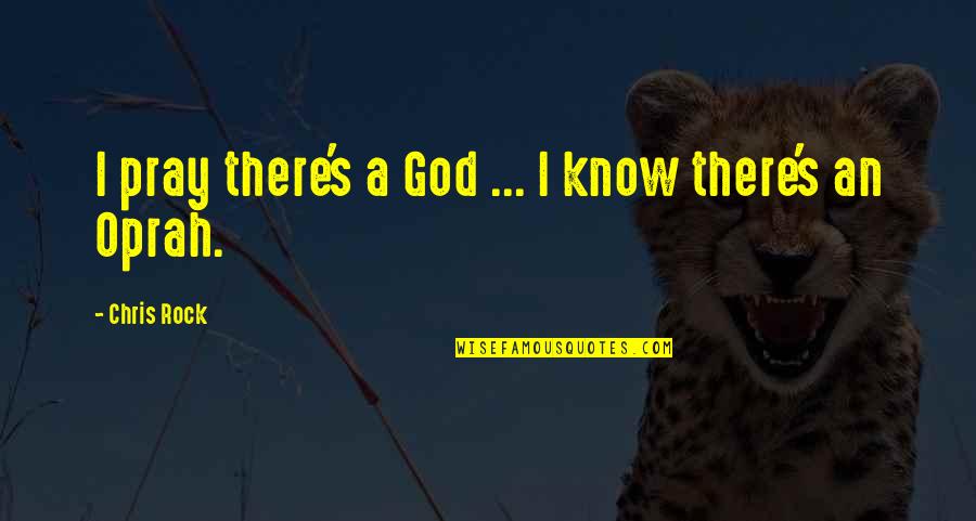 Luttwak 1999 Quotes By Chris Rock: I pray there's a God ... I know Luttwak 1999 Quotes By Chris Rock: I pray there's a God ... I know