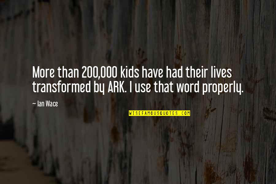 Lutut Meletup Quotes By Ian Wace: More than 200,000 kids have had their lives Lutut Meletup Quotes By Ian Wace: More than 200,000 kids have had their lives