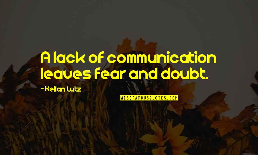 Lutz Quotes By Kellan Lutz: A lack of communication leaves fear and doubt.