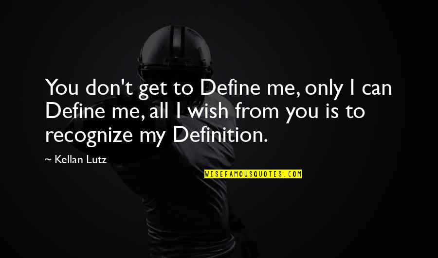 Lutz Quotes By Kellan Lutz: You don't get to Define me, only I