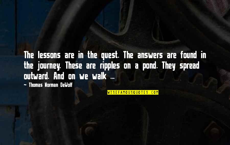 Lutze Biergarten Quotes By Thomas Norman DeWolf: The lessons are in the quest. The answers Lutze Biergarten Quotes By Thomas Norman DeWolf: The lessons are in the quest. The answers