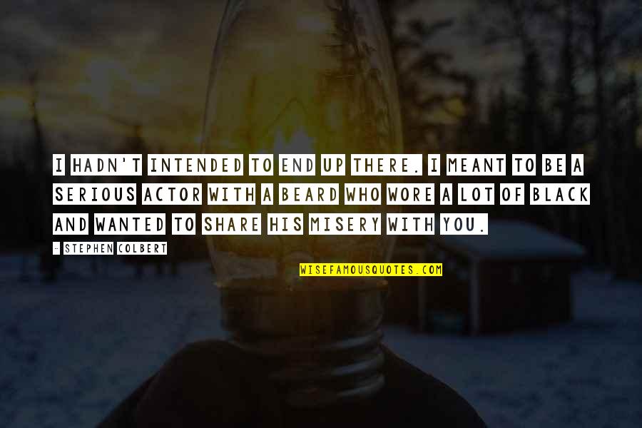 Lutze Inc Quotes By Stephen Colbert: I hadn't intended to end up there. I Lutze Inc Quotes By Stephen Colbert: I hadn't intended to end up there. I