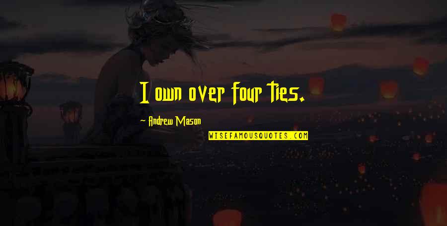 Luuk De Jong Quotes By Andrew Mason: I own over four ties. Luuk De Jong Quotes By Andrew Mason: I own over four ties.