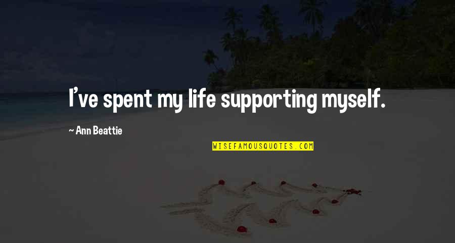 Luukas Kristjan Quotes By Ann Beattie: I've spent my life supporting myself. Luukas Kristjan Quotes By Ann Beattie: I've spent my life supporting myself.