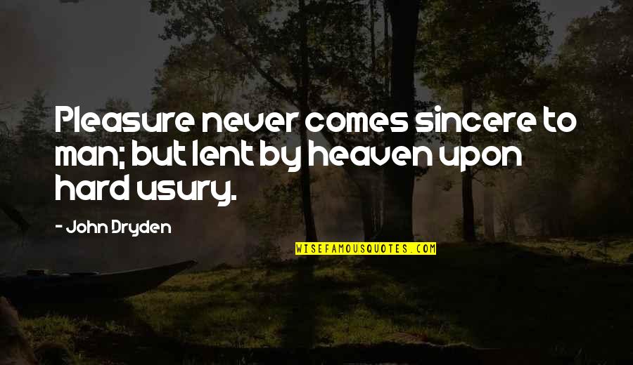 Luukas Kristjan Quotes By John Dryden: Pleasure never comes sincere to man; but lent