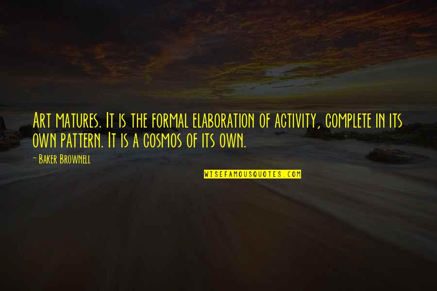 Luukkonen Trade Quotes By Baker Brownell: Art matures. It is the formal elaboration of