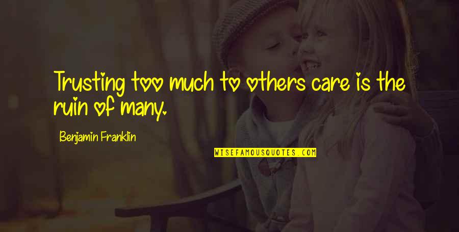 Luukkonen Trade Quotes By Benjamin Franklin: Trusting too much to others care is the
