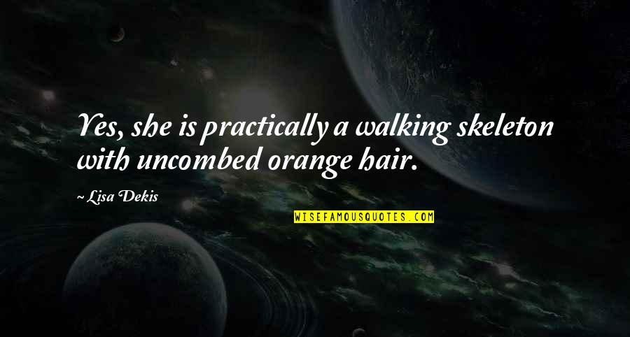 Luukmonde Quotes By Lisa Dekis: Yes, she is practically a walking skeleton with