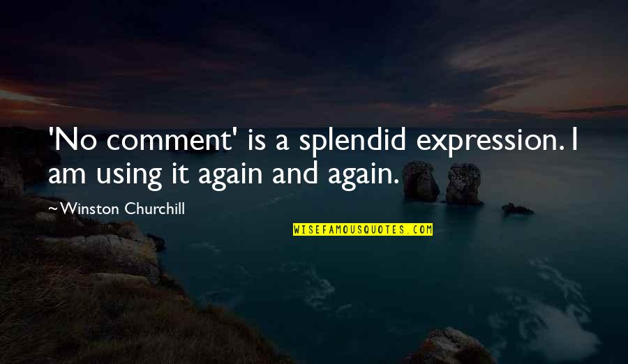 Luukmonde Quotes By Winston Churchill: 'No comment' is a splendid expression. I am