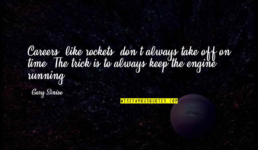 Luuuuck Quotes By Gary Sinise: Careers, like rockets, don't always take off on