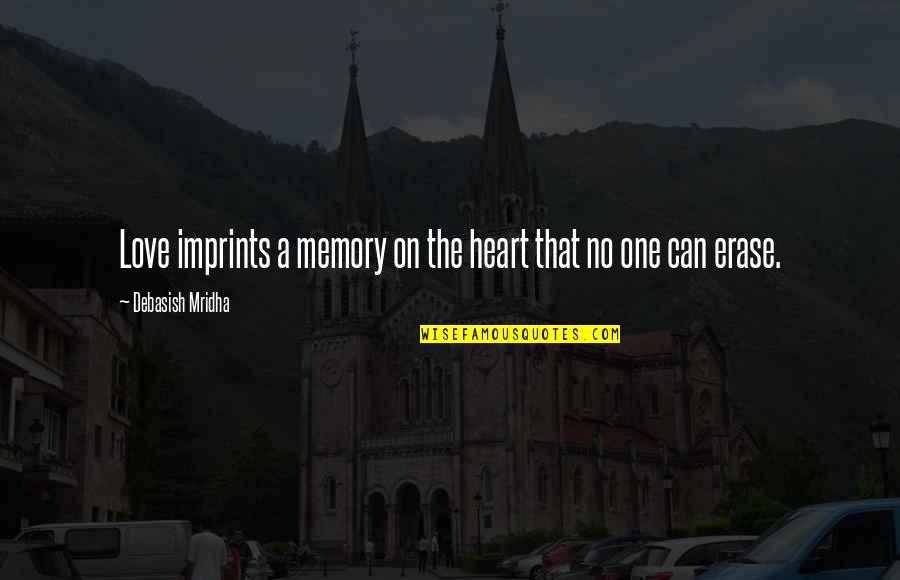 Luuuuurves Quotes By Debasish Mridha: Love imprints a memory on the heart that Luuuuurves Quotes By Debasish Mridha: Love imprints a memory on the heart that