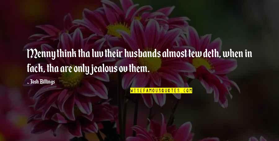 Luv Quotes By Josh Billings: Menny think tha luv their husbands almost tew