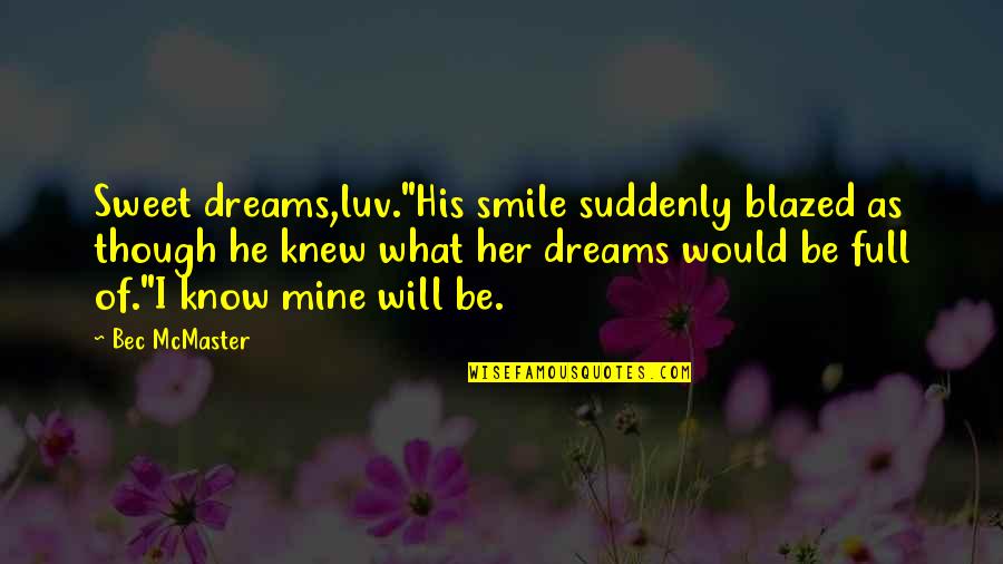 Luv U Quotes By Bec McMaster: Sweet dreams,luv."His smile suddenly blazed as though he