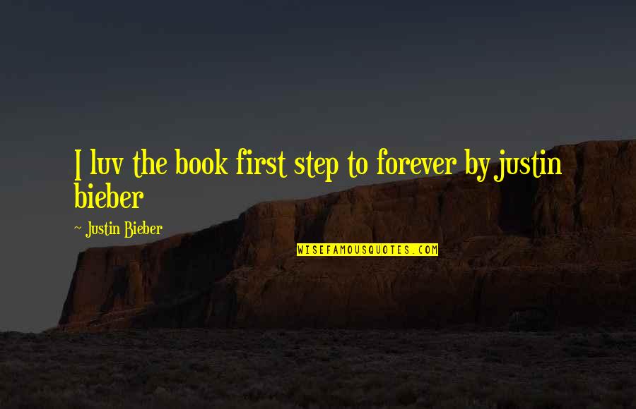 Luv U Quotes By Justin Bieber: I luv the book first step to forever