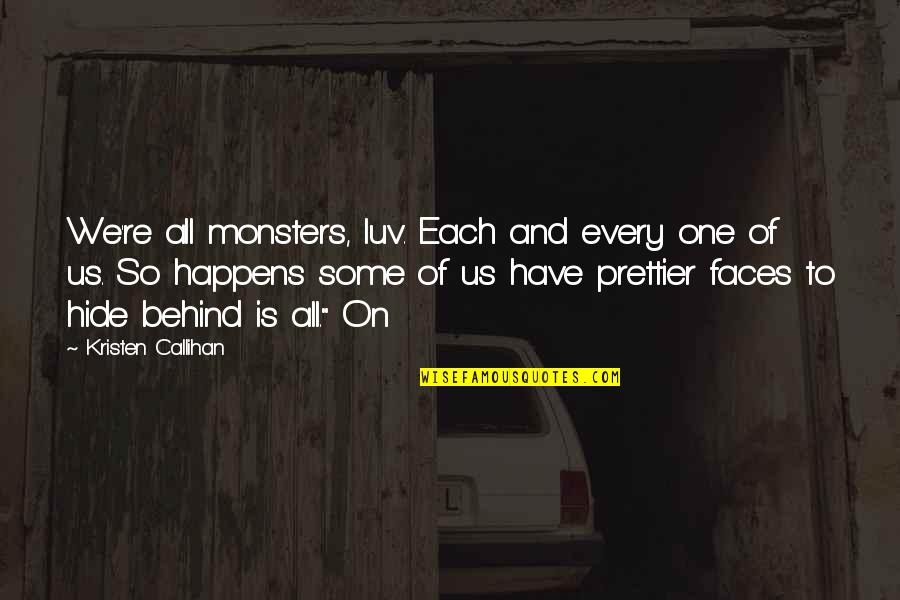Luv U Quotes By Kristen Callihan: We're all monsters, luv. Each and every one