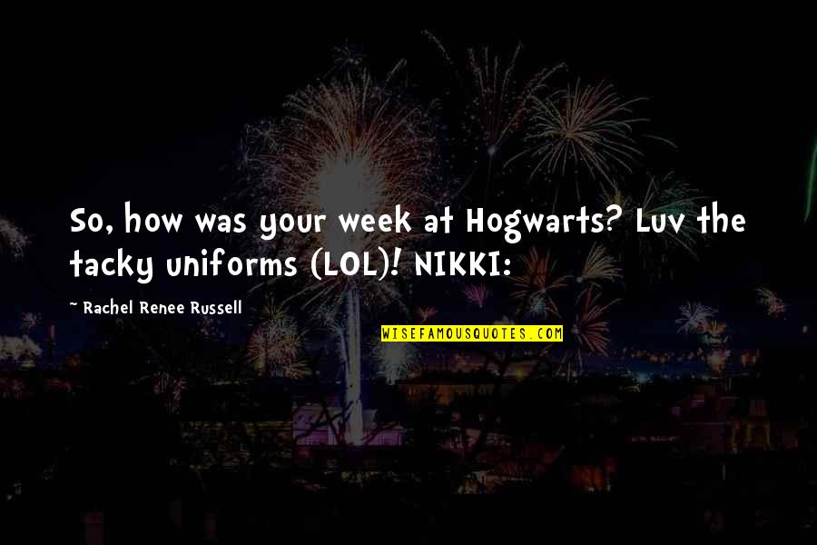 Luv U Quotes By Rachel Renee Russell: So, how was your week at Hogwarts? Luv