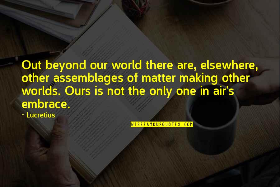 Luv Yew Quotes By Lucretius: Out beyond our world there are, elsewhere, other