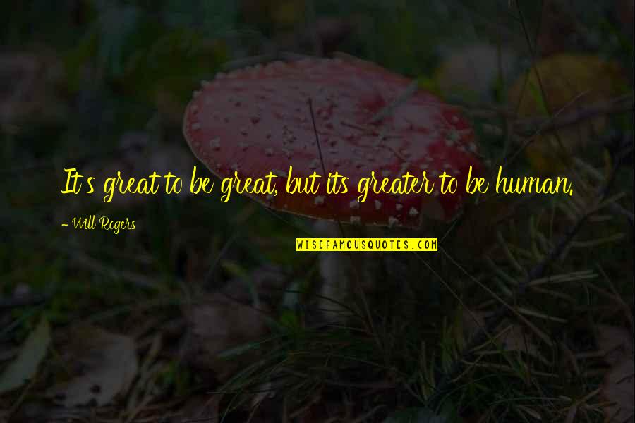 Luv Yew Quotes By Will Rogers: It's great to be great, but its greater