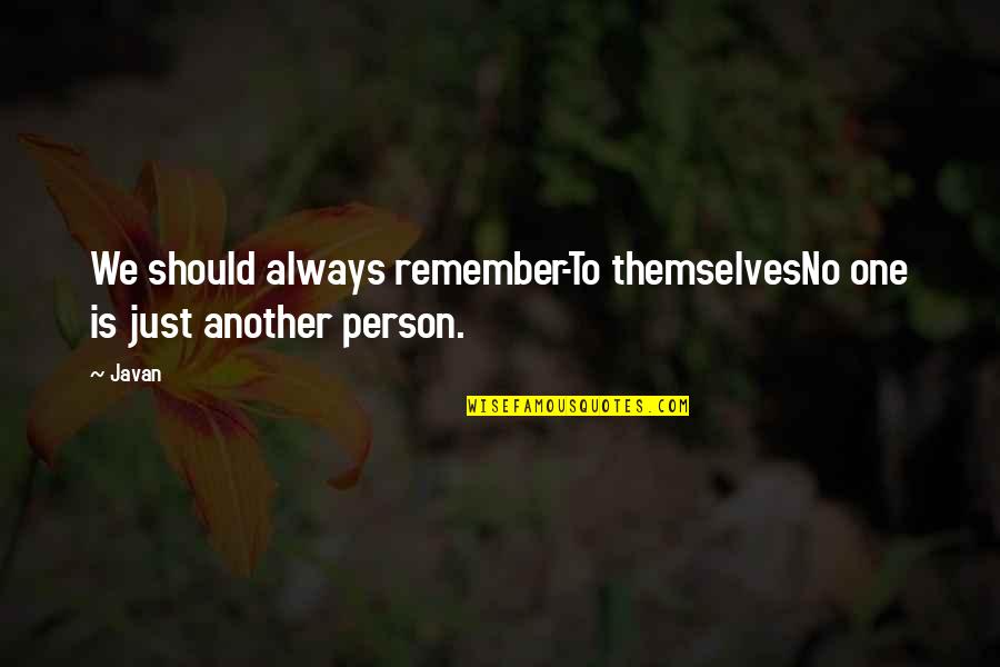 Luvabulls Quotes By Javan: We should always remember-To themselvesNo one is just