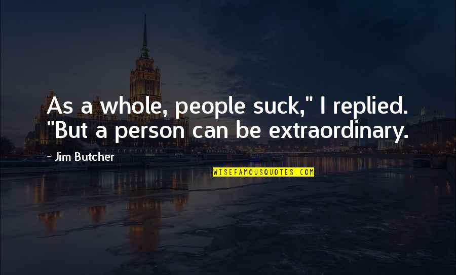 Luvah Quotes By Jim Butcher: As a whole, people suck," I replied. "But