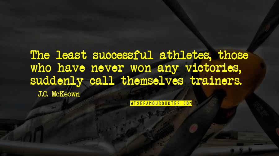 Luvans Quotes By J.C. McKeown: The least successful athletes, those who have never