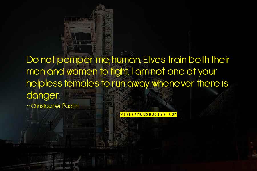 Luvas Nike Quotes By Christopher Paolini: Do not pamper me, human. Elves train both