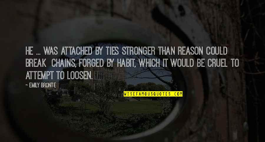 Luvli Quotes By Emily Bronte: He ... was attached by ties stronger than Luvli Quotes By Emily Bronte: He ... was attached by ties stronger than
