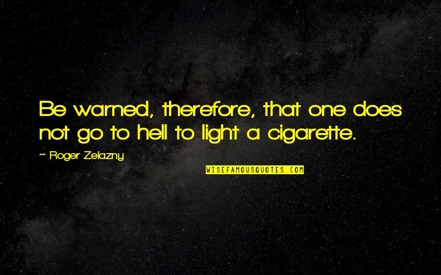 Luvli Quotes By Roger Zelazny: Be warned, therefore, that one does not go