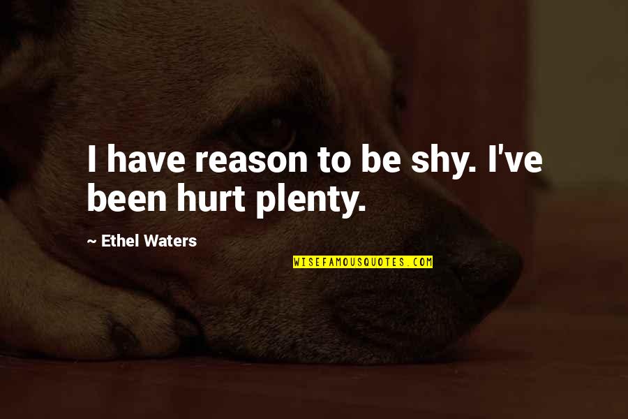 Luvreels Quotes By Ethel Waters: I have reason to be shy. I've been