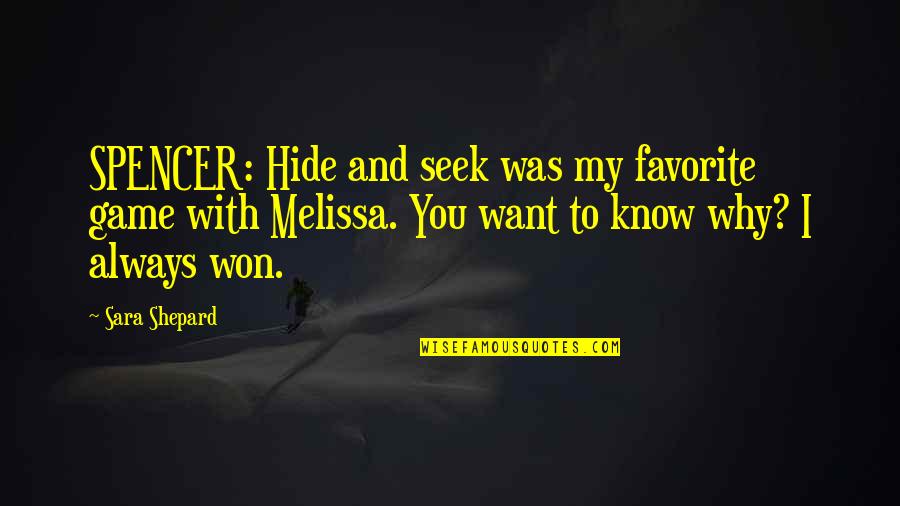 Luvreels Quotes By Sara Shepard: SPENCER: Hide and seek was my favorite game